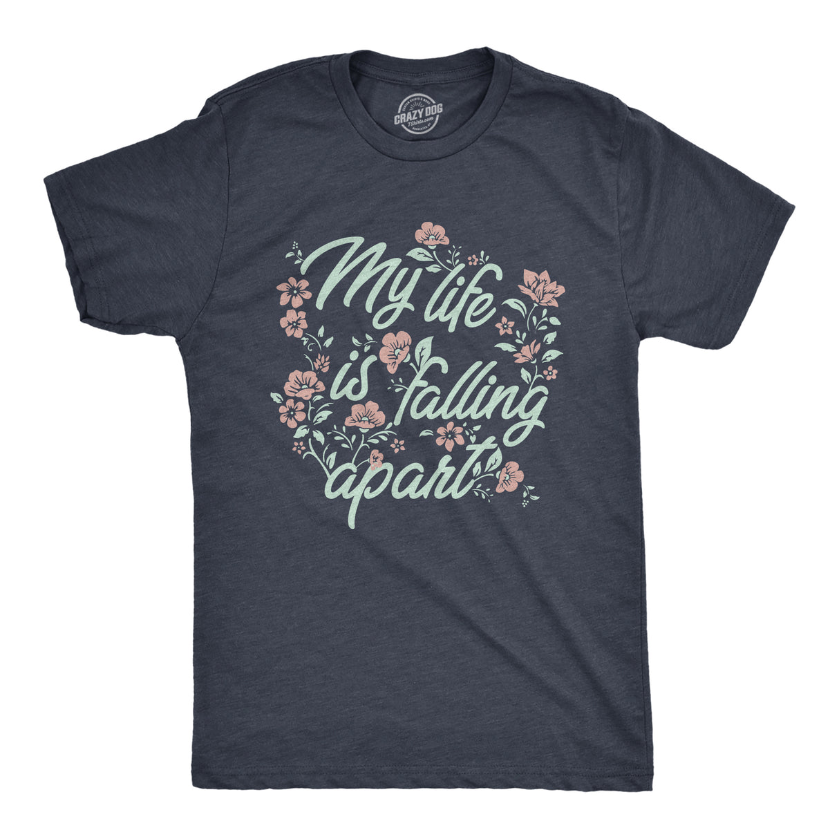 Mens My Life Is Falling Apart T Shirt Funny Depressed Sarcastic Flower Joke Tee for Guys