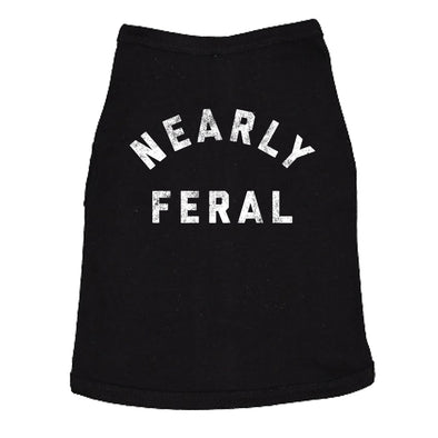 Nearly Feral Dog Shirt Funny Untamed Wild Animal Puppy Pet Joke Tee For Dogs