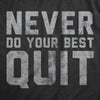 Womens Never Do Your Best Quit T Shirt Funny Sarcastic Give Up Anti Motivational Joke Tee For Ladies