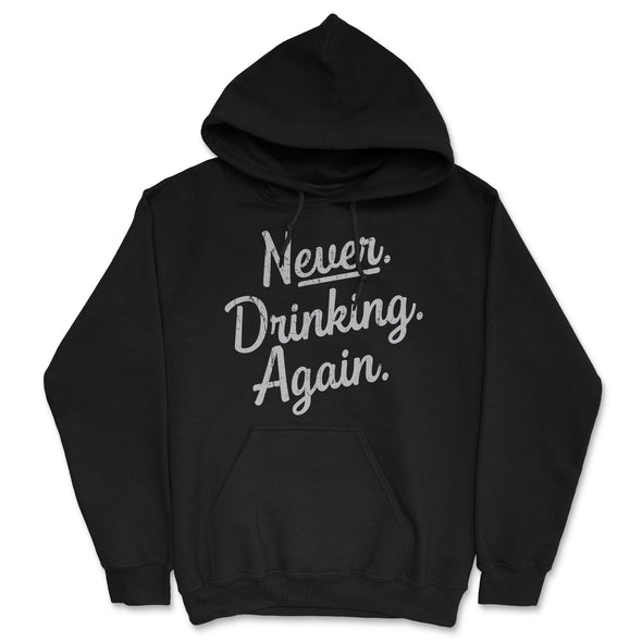 Never Drinking Again Unisex Hoodie Funny Wasted Hungover Drinking Partying Joke Hooded Sweatshirt