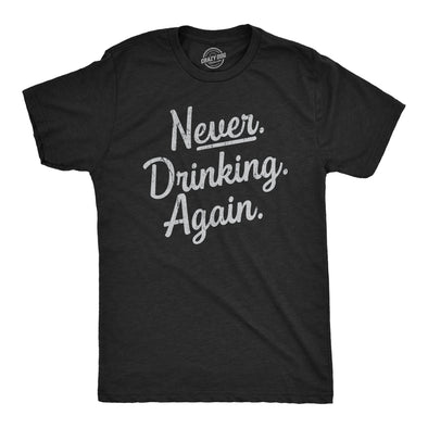 Mens Never Drinking Again T Shirt Funny Wasted Hungover Drinking Partying Joke Tee For Guys