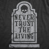 Mens Never Trust The Living T Shirt Funny Halloween Grave Tombstone Joke Tee For Guys