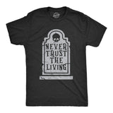 Mens Never Trust The Living T Shirt Funny Halloween Grave Tombstone Joke Tee For Guys