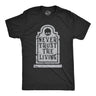 Mens Never Trust The Living T Shirt Funny Halloween Grave Tombstone Joke Tee For Guys