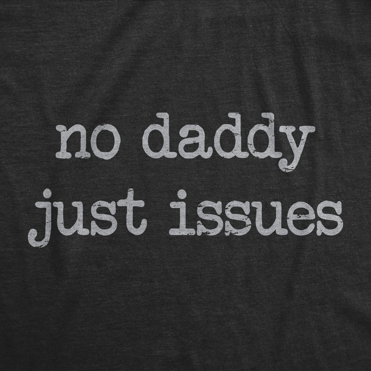 Womens No Daddy Just Issues T Shirt Funny Mental Health Joke Tee For Ladies