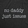 Womens No Daddy Just Issues T Shirt Funny Mental Health Joke Tee For Ladies