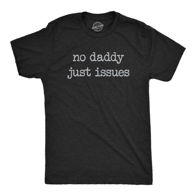 Mens No Daddy Just Issues T Shirt Funny Mental Health Joke Tee For Guys