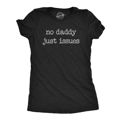 Womens No Daddy Just Issues T Shirt Funny Mental Health Joke Tee For Ladies
