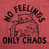 Womens No Feelings Only Chaos T Shirt Funny Crazy Insane Attacking Kitten Joke Tee For Ladies