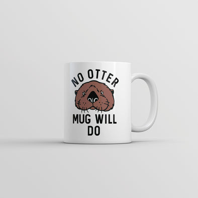 No Otter Mug Will Do Cup Funny Sea Otter Joke Novelty Mug-11oz