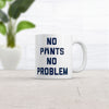 No Pants No Problem Mug  Funny Relaxing Nude Joke Cup-11oz