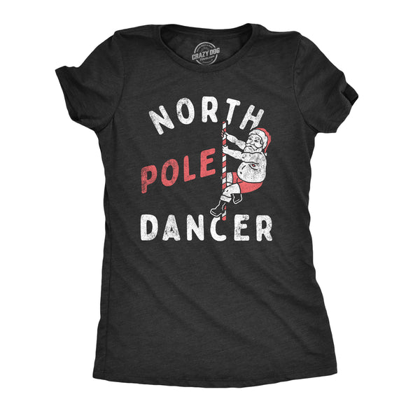 Womens North Pole Dancer T Shirt Funny Xmas Striper Santa Joke Tee For Ladies