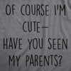Of Course Im Cute Have You Seen My Parents Baby Bodysuit Funny Adorable Child Jumper For Infants