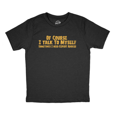 Youth Of Course I Talk to Myself Sometimes I Need Expert Advice T Shirt Funny Joke Tee For Kids