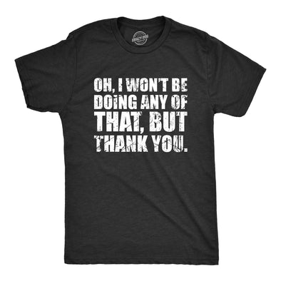Mens Oh I Wont Be Doing Any Of That But Thank You T Shirt Funny Sarcastic Introvert Joke Tee For Guys