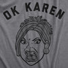 Womens Ok Karen Face T Shirt Funny Upset Yelling Pissed Lady Joke Tee For Ladies