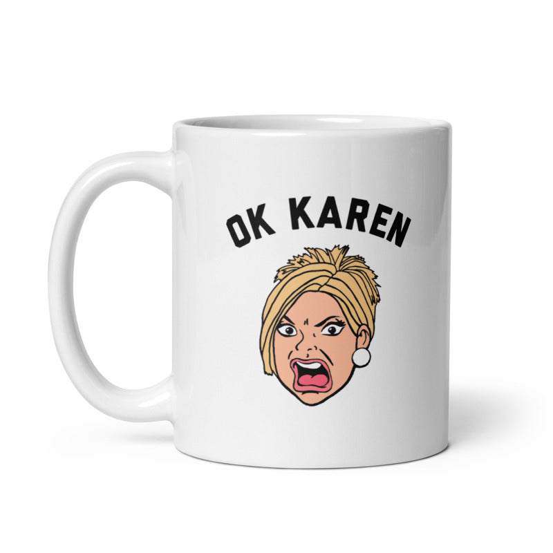 OK Karen Mug Funny Upset Yelling Pissed Lady Joke Cup-11oz