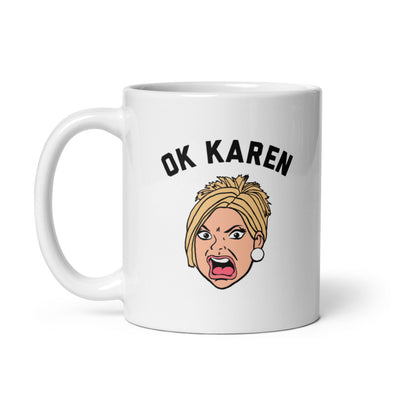 OK Karen Mug Funny Upset Yelling Pissed Lady Joke Cup-11oz