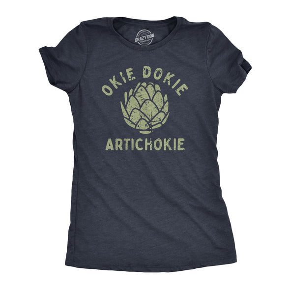 Womens Okie Dokie Artichokie T Shirt Funny Sarcastic Artichoke Joke Tee For Ladies
