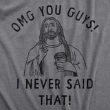 Womens OMG You Guys I Never Said That T Shirt Funny Jesus Religious Christian Joke Tee for Ladies