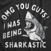 Mens OMG You Guys I Was Being Sharkastic T Shirt Funny Sarcastic Shark Lovers Joke Tee For Guys