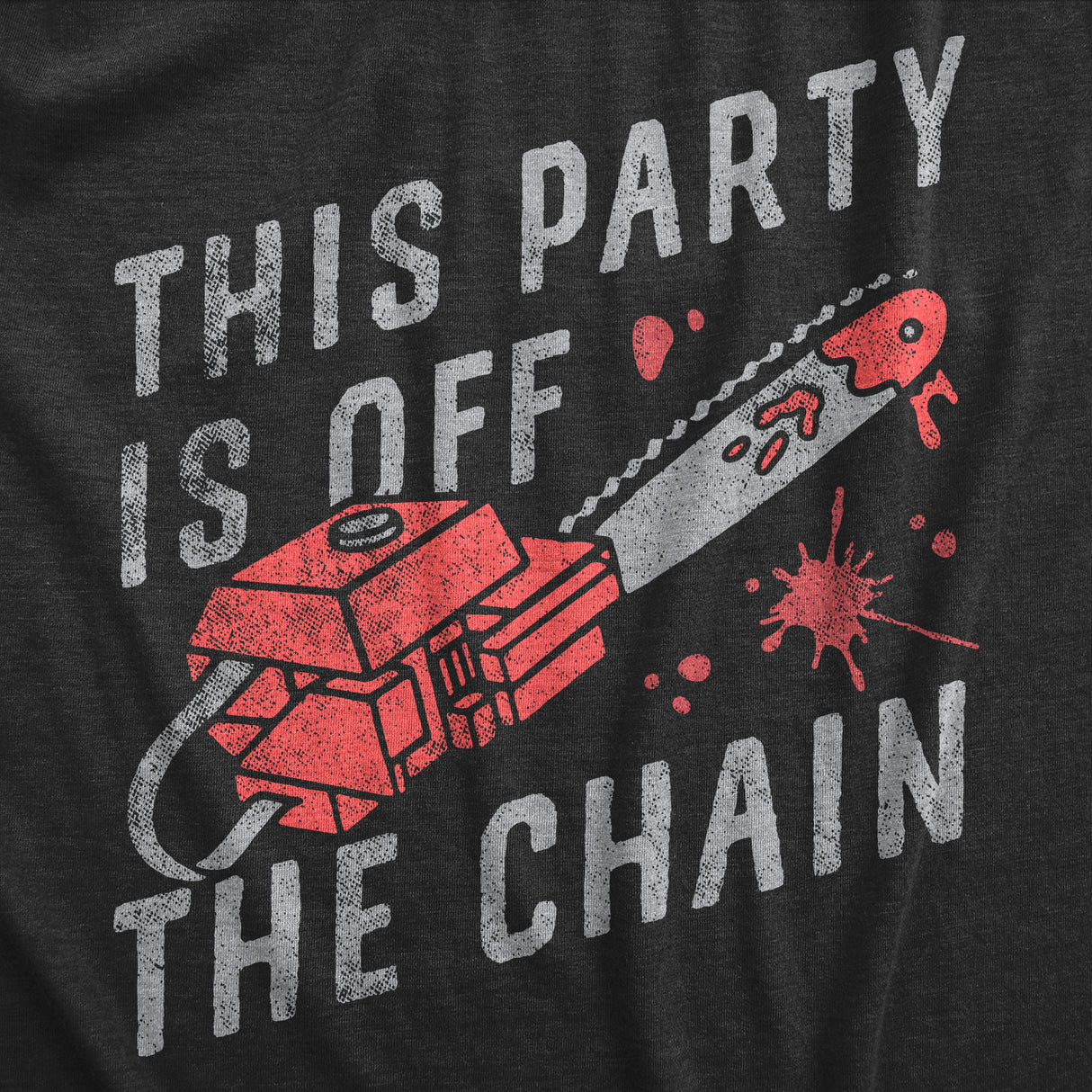 Mens This Party Is Off The Chain T Shirt Funny Halloween Creepy Bloody Chainsaw Joke Tee For Guys