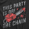 Womens This Party Is Off The Chain T Shirt Funny Halloween Creepy Bloody Chainsaw Joke Tee For Ladies
