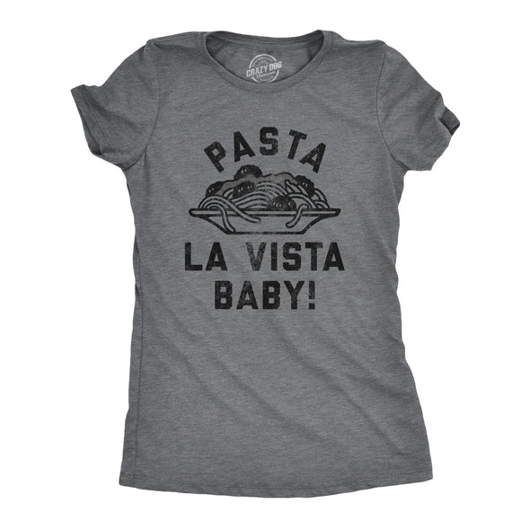 Womens Pasta La Vista Baby T Shirt Funny Italian Food Lovers Joke Tee For Ladies