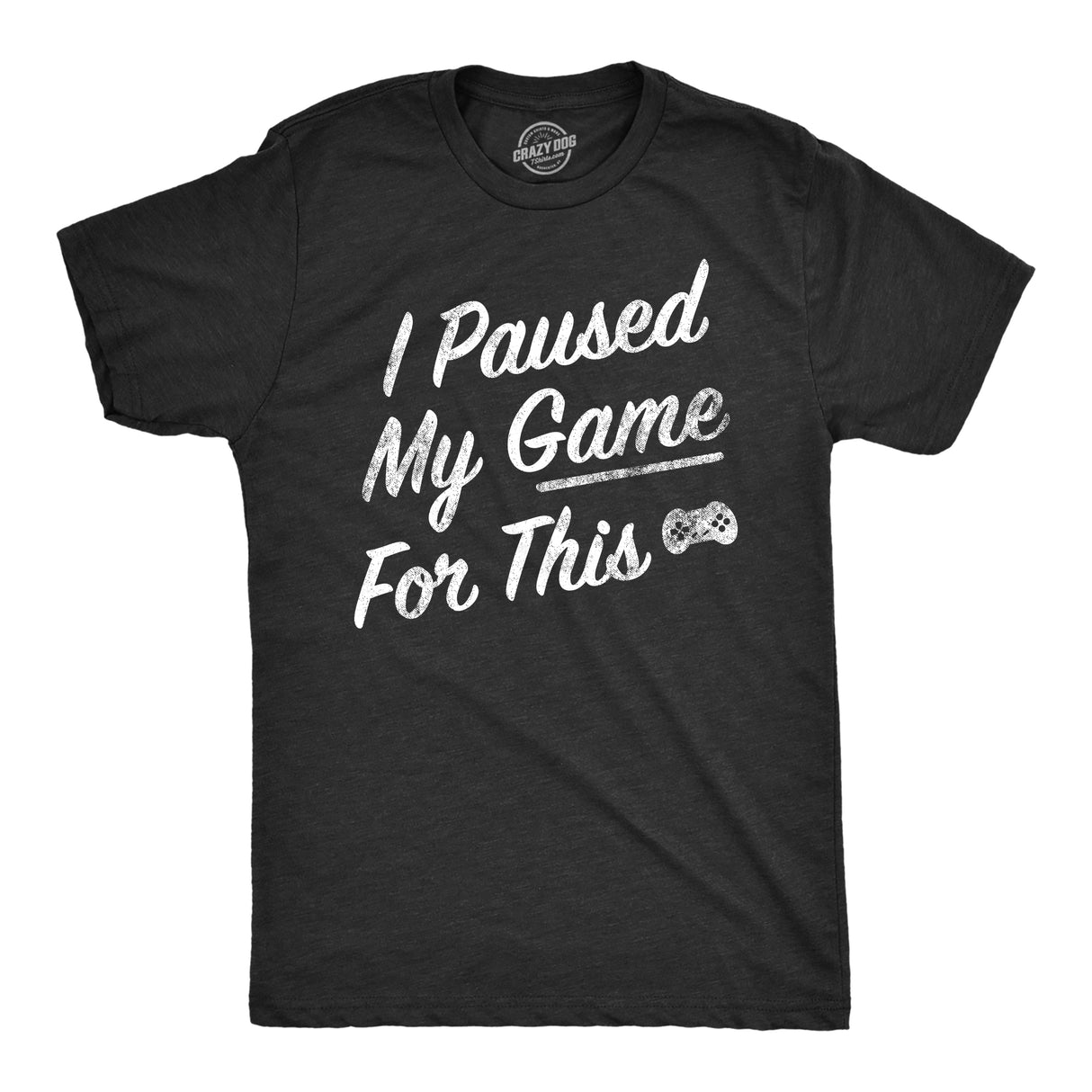 Mens I Paused My Game for This T Shirt Funny Video Gamer Nerdy Controller Joke Tee for Guys
