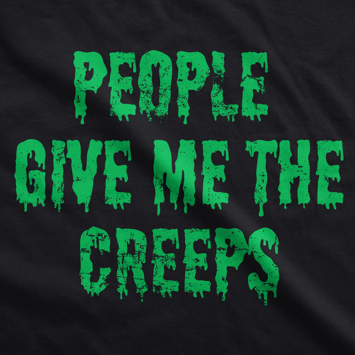Mens People Give Me The Creeps T Shirt Funny Halloween Anti Social Freaks Joke Tee for Guys