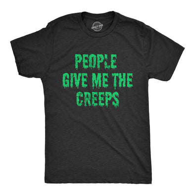 Mens People Give Me The Creeps T Shirt Funny Halloween Anti Social Freaks Joke Tee For Guys