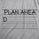 Womens Plan Ahead T Shirt Funny Writing Practice Joke Tee For Ladies