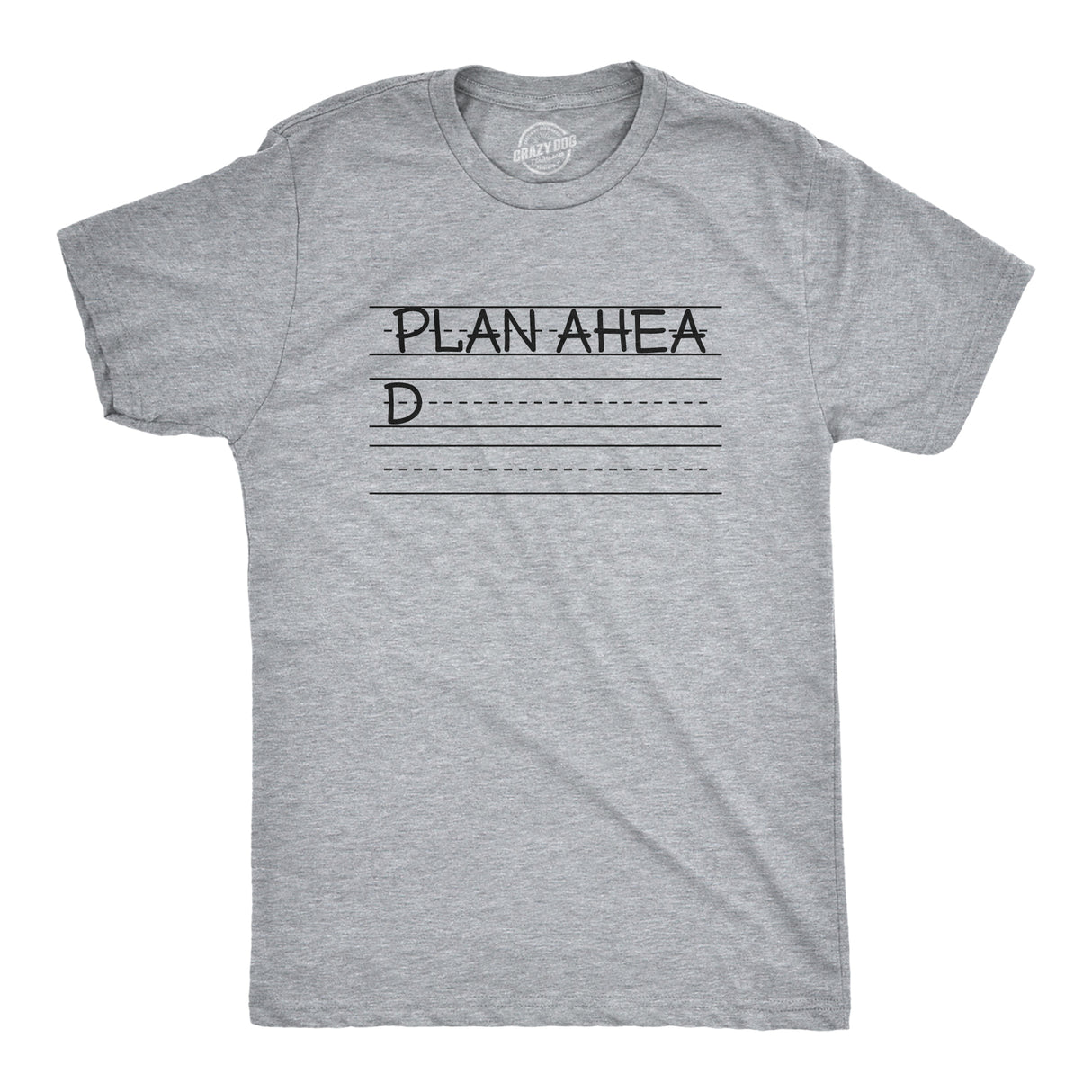 Mens Plan Ahead T Shirt Funny Writing Practice Joke Tee For Guys