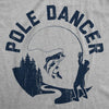Mens Pole Dancer T Shirt Funny Sarcastic Fishing Rod Joke Fisherman Tee For Guys