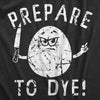 Mens Prepare To Dye T Shirt Funny Easter Sunday Dyeing Eggs Threat Tee For Guys