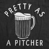 Womens Pretty As A Pitcher T Shirt Funny Cold Beer Drinking Joke Tee For Ladies