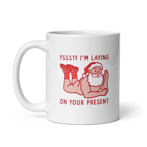 Pssst Im Laying On Your Present Mug Funny Xmas Sexy Naked Santa Claus Novelty Cup-11oz
