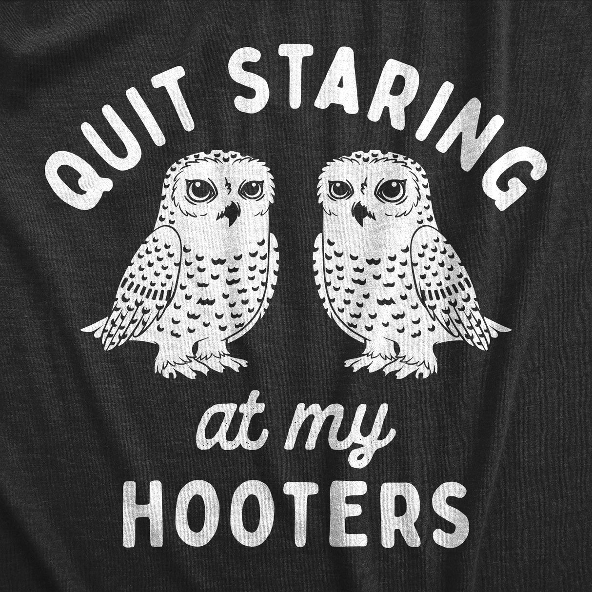 Womens Quit Staring At My Hooters T Shirt Funny Owl Boobs Joke Tee For Ladies