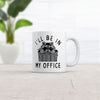 Ill Be In My Office Mug Funny Raccoon Garbage Trash Can Joke Cup-11oz