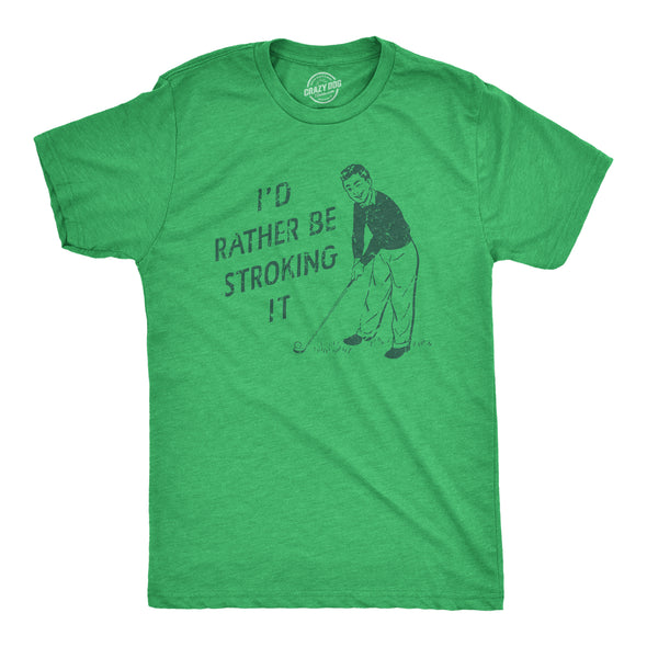Mens Id Rather Be Stroking It T Shirt Funny Golfing Lovers Sex Joke Tee For Guys