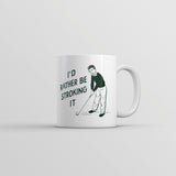 Id Rather Be Stroking It Mug Funny Golfing Lovers Sex Joke Cup-11oz
