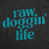 Mens Raw Doggin Life T Shirt Funny No Protection Sex Joke Tee For Guys