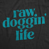 Womens Raw Doggin Life T Shirt Funny No Protection Sex Joke Tee For Ladies