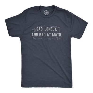 Mens Sad Lonely And Bad At Math T Shirt Funny Dumb Depressed Loner Joke Tee For Guys