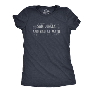 Womens Sad Lonely And Bad At Math T Shirt Funny Dumb Depressed Loner Joke Tee For Ladies