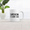 Sarcasm Its How I Hug Mug Funny Introvert Loner Novelty Cup-11oz