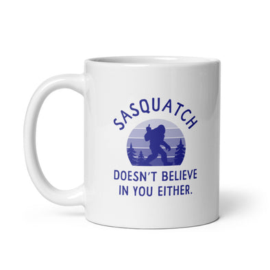 Sasquatch Doesnt Believe In You Either Mug Funny Bigfoot Novelty Cup-11oz
