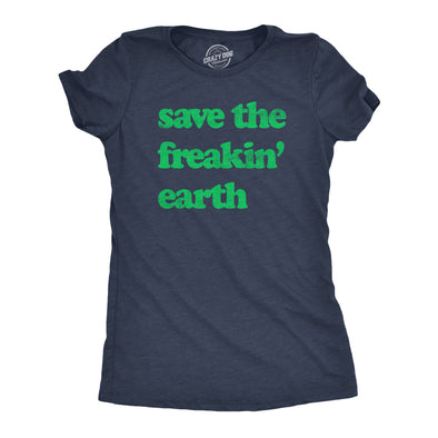 Womens Save The Freakin Earth T Shirt Awesome Mother Nature Earth Day Lovers Tee For Ladies