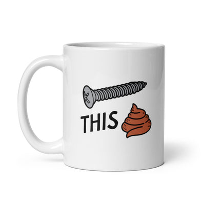 Screw This Shit Mug Funny Tool Hardware Poop Joke Cup-11oz