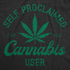 Mens Self Proclaimed Cannabis User T Shirt Funny 420 Weed Leaf Smoking Lovers Tee For Guys